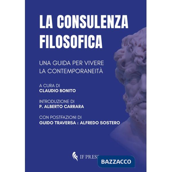 Consulenza filosofica. Una guida per vivere la contemporaneità (La)