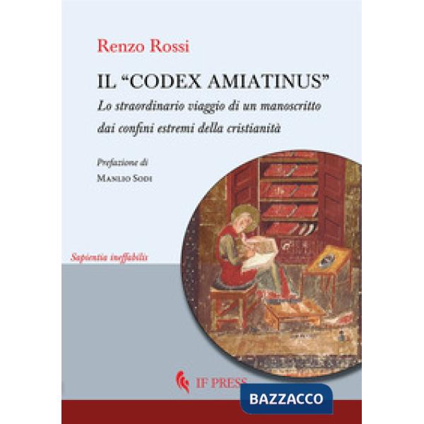 «Codex Amiatinus». Lo straordinario viaggio di un manoscritto dai confini estremi della cristianità (Il)