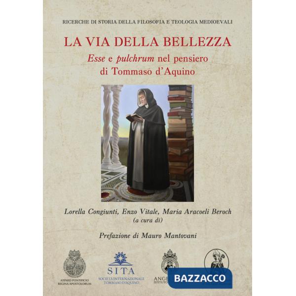Via della bellezza. «Esse» e «pulchrum» nel pensiero di Tommaso d'Aquino (La)