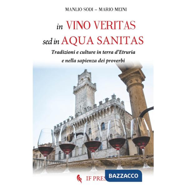 In vino veritas, sed in aqua sanitas. Tradizioni e culture in terra d'Etruria e nella sapienza dei proverbi