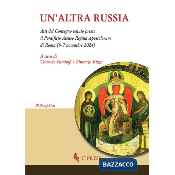 Altra Russia (Atti del Convegno tenuto presso il pontificio Ateneo Regina Apostolorum di Roma, 6-7 novembre 2024) (Un')