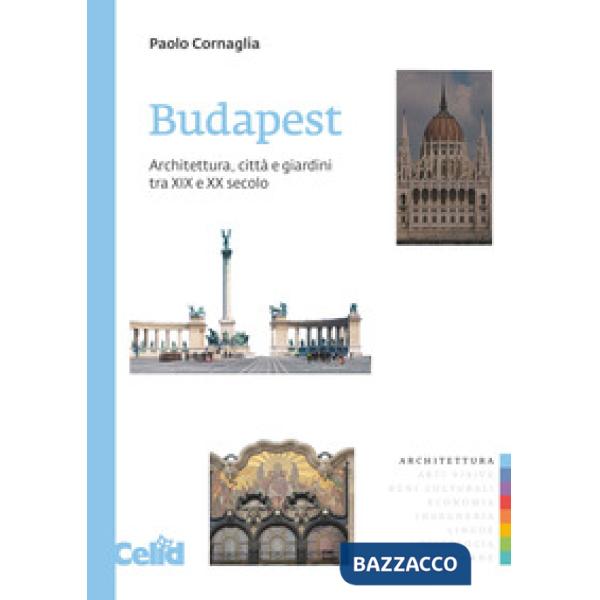 Budapest. Architettura, città e giardini tra XIX e XX secolo