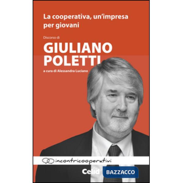 Cooperativa, un'impresa per giovani. Discorso di Giuliano Poletti (La)