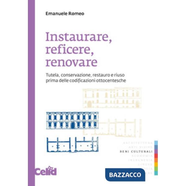 Instaurare, reficere, renovare. Tutela, conservazione, restauro e riuso prima delle codificazioni ottocentesche