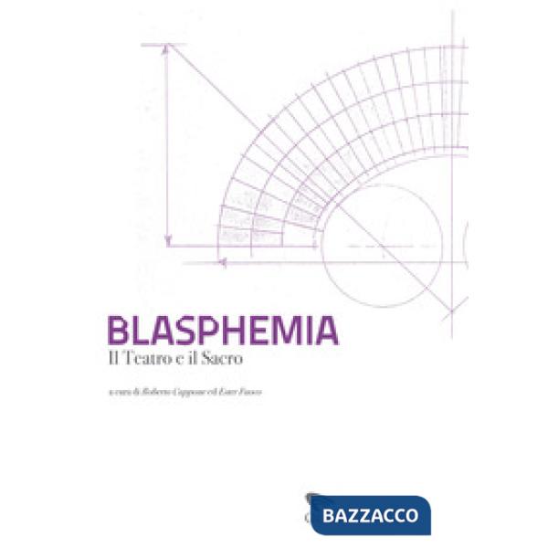 Blasphemia. Il teatro e il sacro