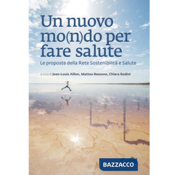Nuovo mo(n)do per fare salute. Le proposte della Rete Sostenibilità e Salute (Un)