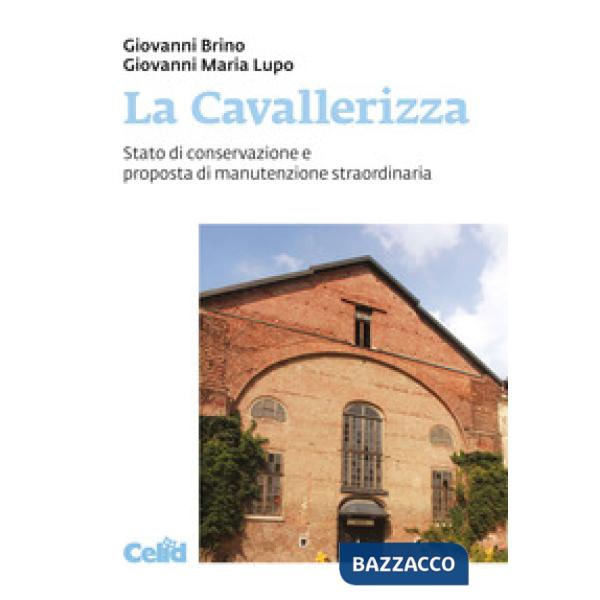 La Cavallerizza. Stato di conservazione e proposta di manutenzione straordinaria