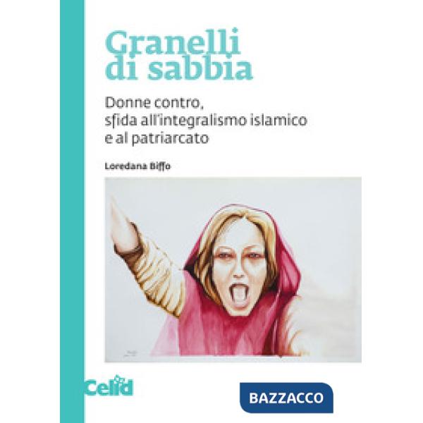 Granelli di sabbia. Donne contro, sfida all'integralismo islamico e al patriarca