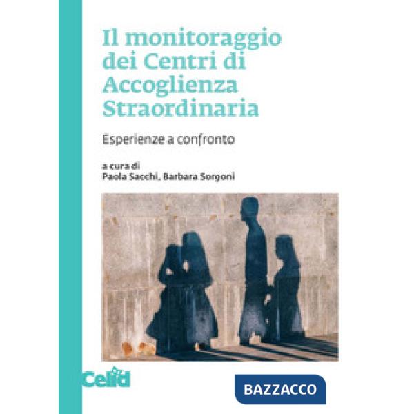 Monitoraggio dei Centri di Accoglienza Straordinaria. Esperienze a confronto (Il)