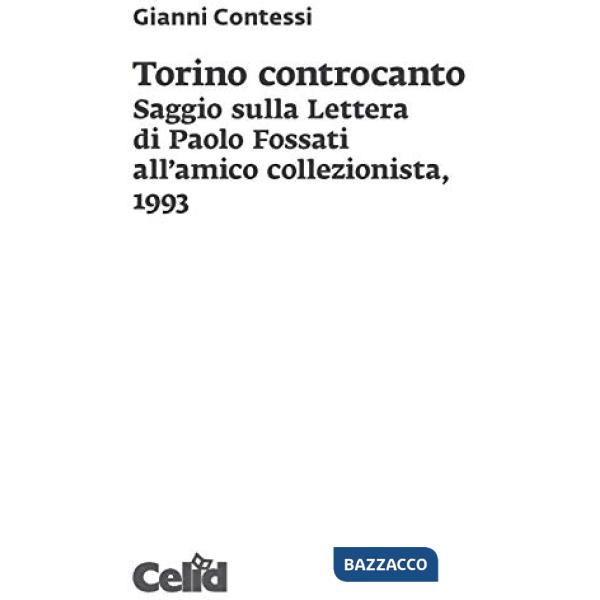 Torino controcanto. Saggio sulla Lettera di Paolo Fossati all'amico collezionista, 1993