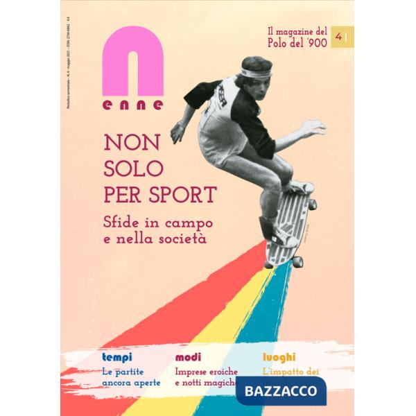 N (enne) il magazine del Polo del '900 (2021). Vol. 4: Non solo per sport. Sfide in campo e nella società