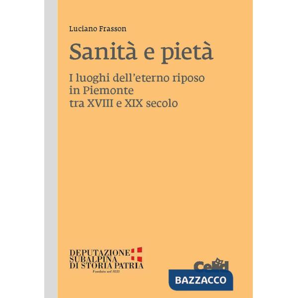 Sanità e pietà. I luoghi dell'eterno riposo in Piemonte tra XVIII e XIX secolo