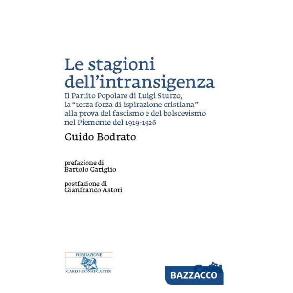 Stagioni dell'intransigenza. Il Partito Popolare di Luigi Sturzo, la «terza forza di ispirazione cristiana» alla prova del fasci