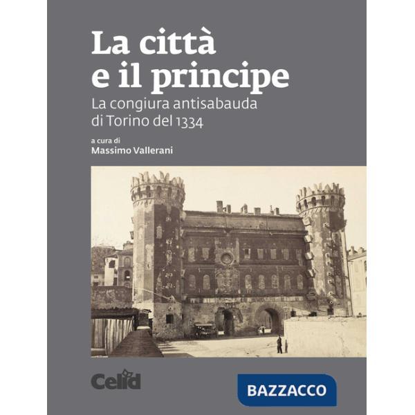 Città e il principe. La congiura antisabauda di Torino del 1334 (La)
