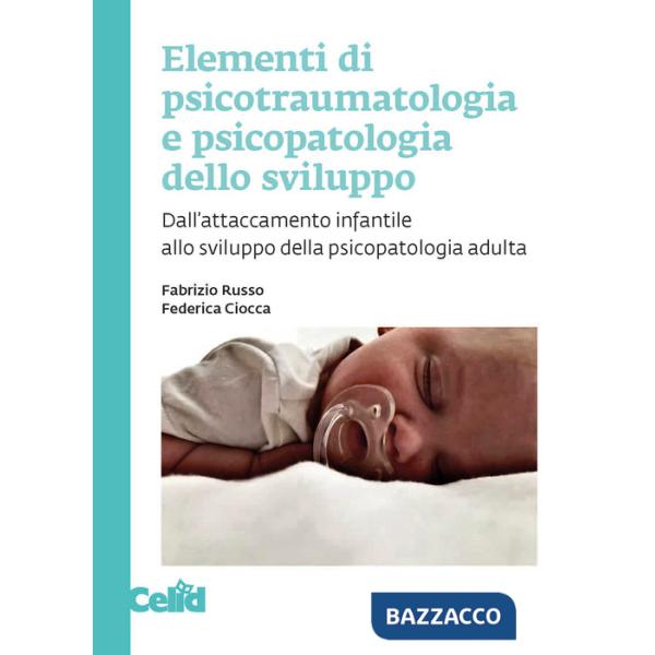 Elementi di psicotraumatologia e psicopatologia dello sviluppo. Dall'attaccamento infantile allo sviluppo della psicopatologia a