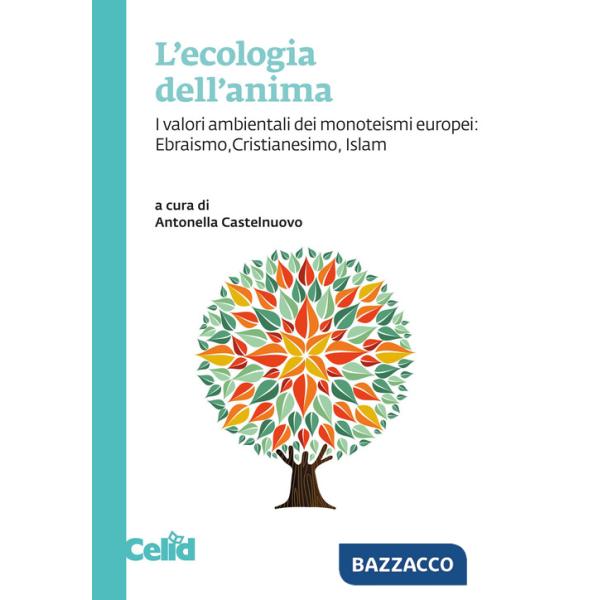 Ecologia dell'anima. I valori ambientali dei monoteismi europei: Ebraismo, Cristianesimo, Islam (L')