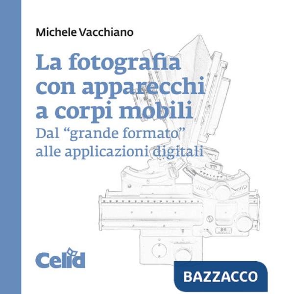 Fotografia con apparecchi a corpi mobili. Dal «grande formato» alle applicazioni digitali (La)
