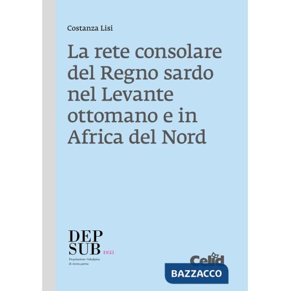 Rete consolare del Regno sardo nel Levante ottomano e in Africa del Nord (La)