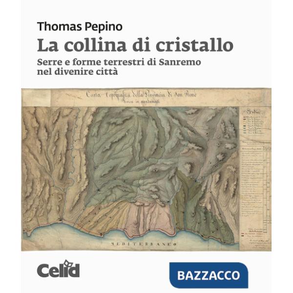 Collina di cristallo. Serre e forme terrestri di Sanremo nel divenire città (La)