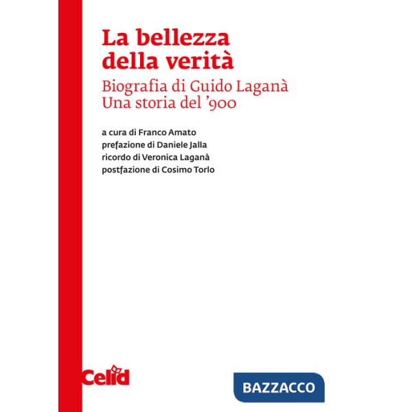 Bellezza della verità. Biografia di Guido Laganà. Una storia del '900 (La)