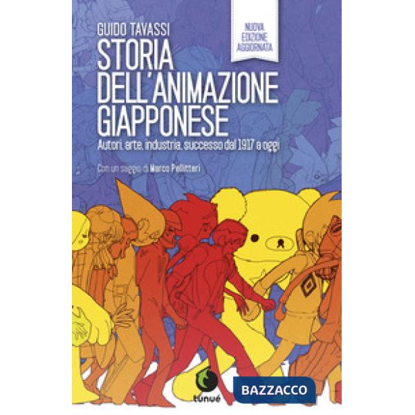 Storia dell'animazione giapponese. Autori, arte, industria, successo dal 1917 a oggi. Nuova ediz.