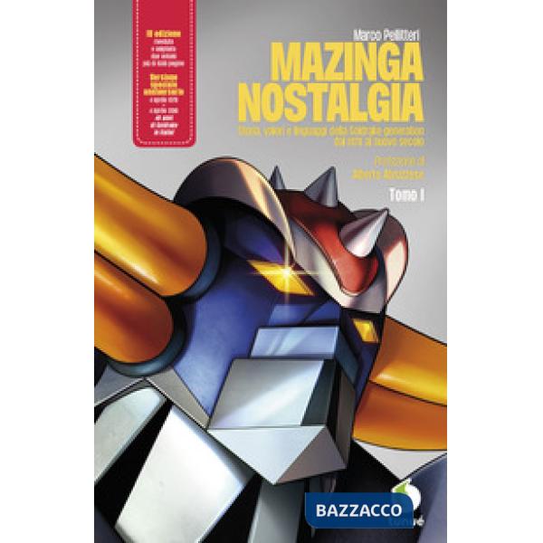 Mazinga nostalgia. Storia, valori e linguaggi della Goldrake-generation. Ediz. ampliata. Vol. 1