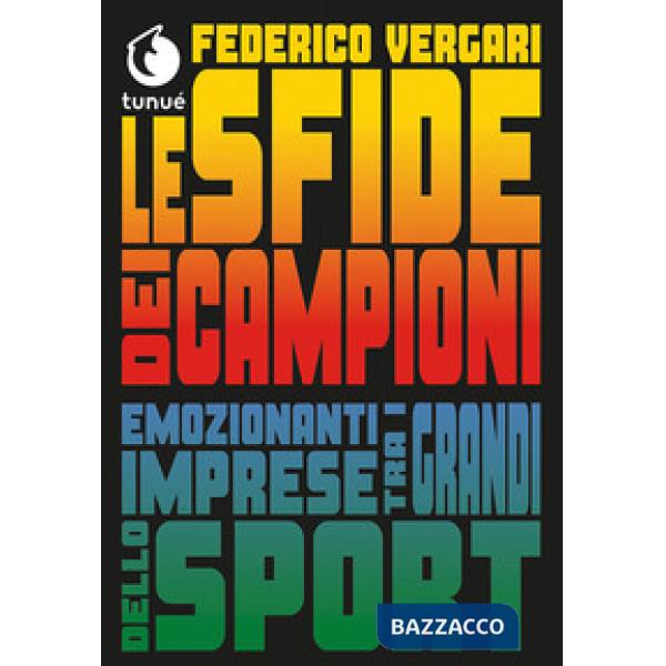 Sfide dei campioni. Emozionanti imprese tra i grandi dello sport (Le)