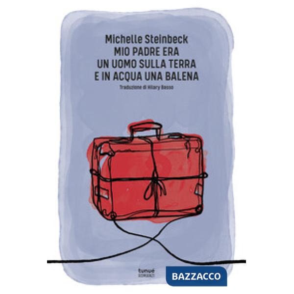 Mio padre era un uomo sulla terra e in acqua una balena