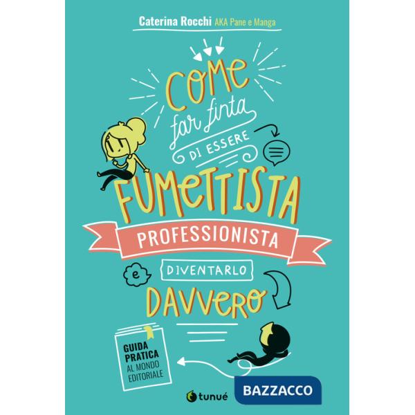 Come far finta di essere un fumettista professionista e diventarlo davvero. Guida pratica al mondo editoriale