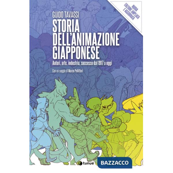 Storia dell'animazione giapponese. Autori, arte, industria, successo dal 1917 a oggi. Nuova ediz.
