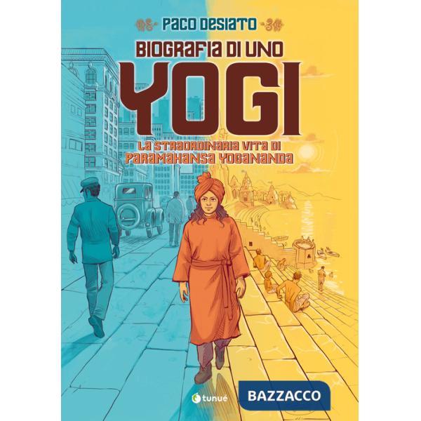 Biografia di uno yogi. La straordinaria vita di Paramhansa Yogananda