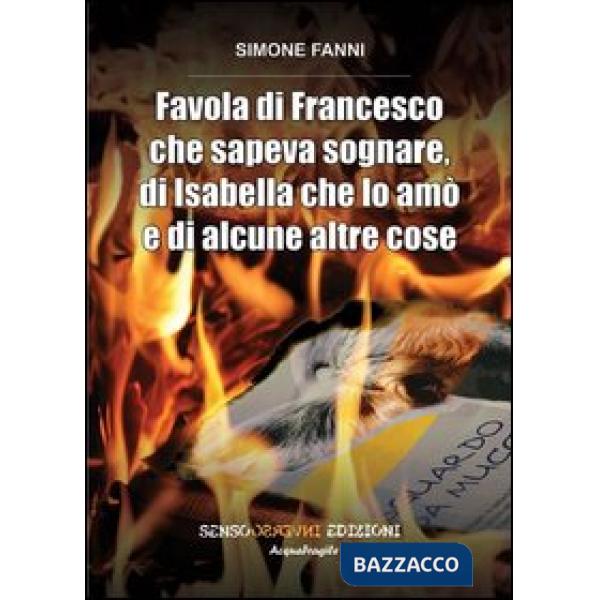 Favola di Francesco che sapeva sognare, di Isabella che lo amò e di alcune altre