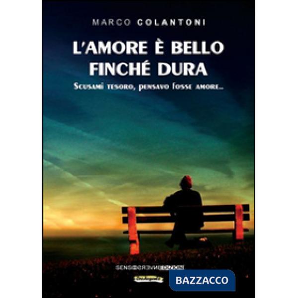 Amore è bello finché dura. Scusami tesoro, pensavo fosse amore... (L')