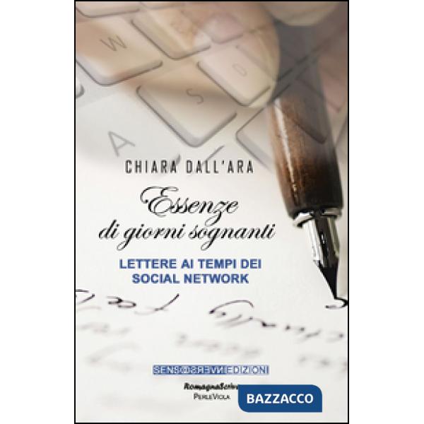 Essenze di giorni sognanti. Lettere ai tempi dei social network
