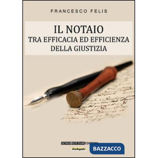 Notaio. Tra efficacia ed efficienza della giustizia (Il)