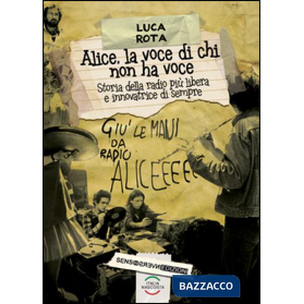 Alice, la voce di chi non ha voce. Storia della radio più libera e innovatrice d