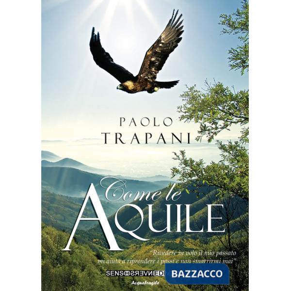 Come le aquile. «Rivedere in volo il mio passato mi aiuta a riprendere i passi e non smarrirmi mai»