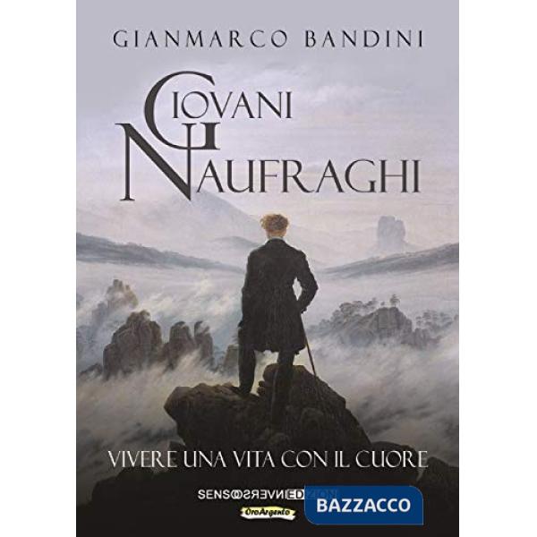Giovani naufraghi. Vivere una vita con il cuore. Nuova ediz.