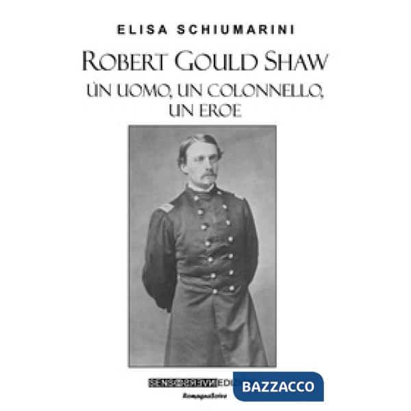 Robert Gould Shaw. Un uomo, un colonnello, un eroe