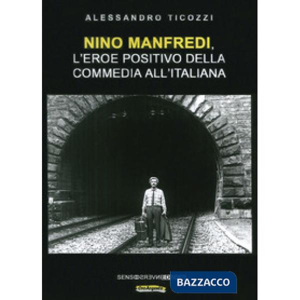 Nino Manfredi, l'eroe positivo della commedia all'italiana. Nuova ediz.
