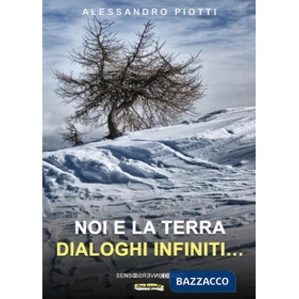 Noi e la terra. Dialoghi infiniti.... Nuova ediz.