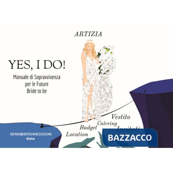 Yes, I do! Manuale di sopravvivenza per le future Bride to be. Ediz. illustrata