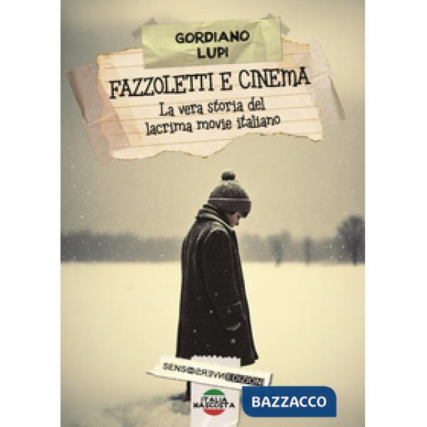 Fazzoletti e cinema. La vera storia del lacrima movie italiano. Nuova ediz.