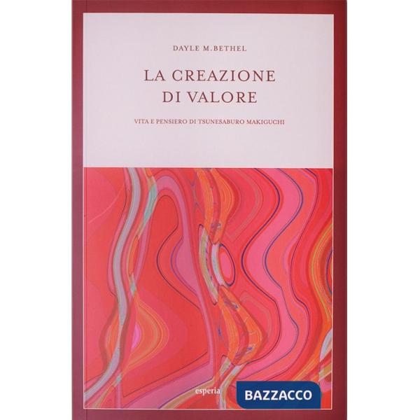 Creazione di valore. Vita e pensiero di Tsunesaburo Makiguchi (La)