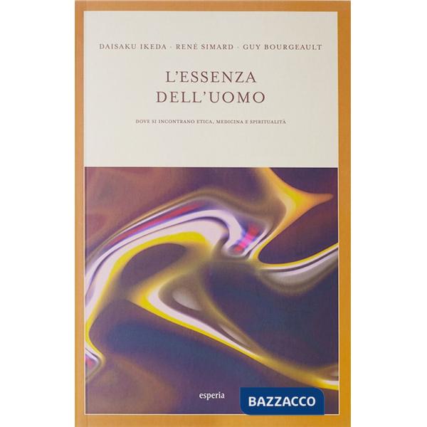 Essenza dell'uomo. Dove si incontrano etica, medicina e spiritualità (L')