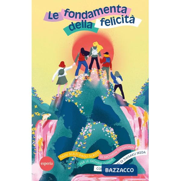 Fondamenta della felicità. Passi scelti dagli scritti di Nichiren Dashonin per le giovani donne (Le)