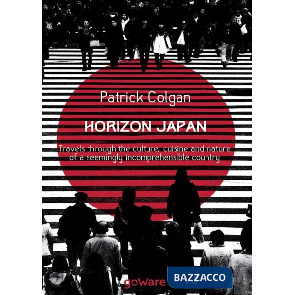 Horizon Japan. Travels through the culture, cuisine and nature of a seemingly incomprehensible country