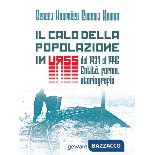 Calo della popolazione in URSS dal 1937 al 1945: entità, forme, storiografia (Il)