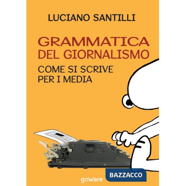 Grammatica del giornalismo. Come si scrive per i media