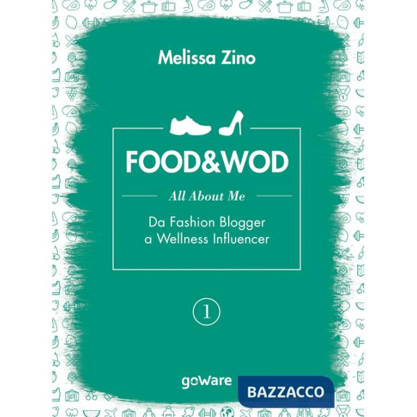 Food&Wod. Vol. 1: All about me. Da fashion blogger a wellness influencer